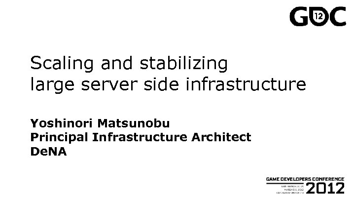 Scaling and stabilizing large server side infrastructure Yoshinori Matsunobu Principal Infrastructure Architect De. NA