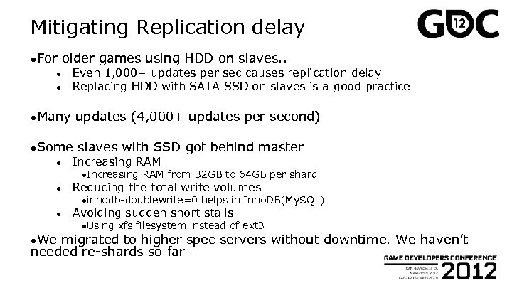 Mitigating Replication delay ●For older games using HDD on slaves. . ● ● Even