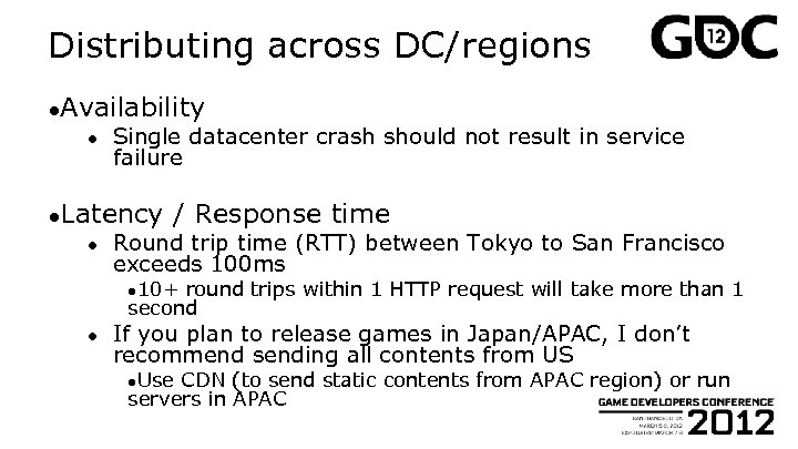 Distributing across DC/regions ●Availability ● Single datacenter crash should not result in service failure