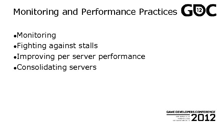 Monitoring and Performance Practices ●Monitoring ●Fighting against stalls ●Improving per server performance ●Consolidating servers