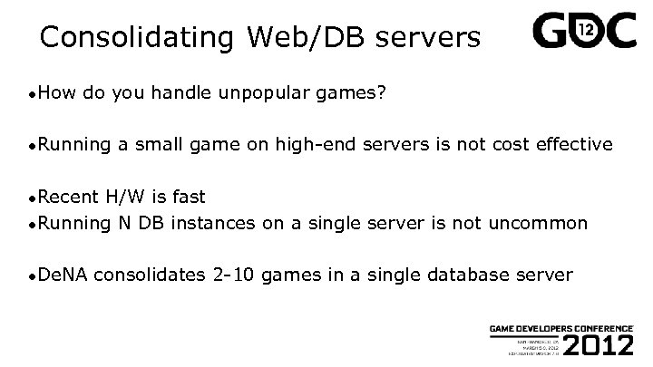 Consolidating Web/DB servers ●How do you handle unpopular games? ●Running a small game on