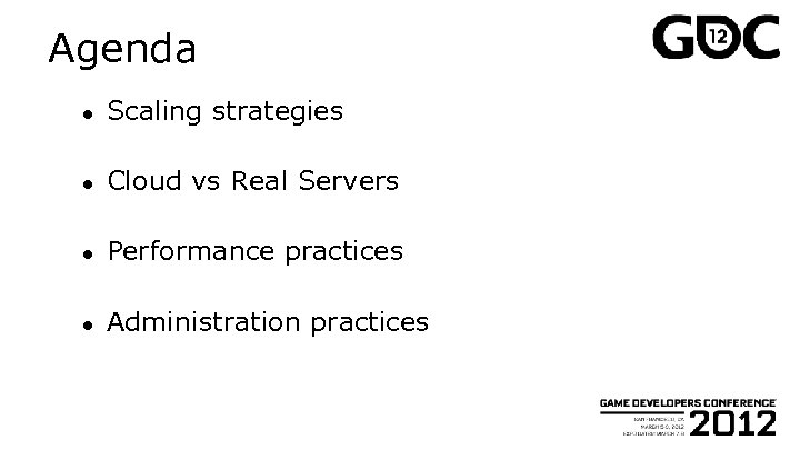 Agenda ● Scaling strategies ● Cloud vs Real Servers ● Performance practices ● Administration