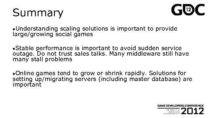 Summary ●Understanding scaling solutions is important to provide large/growing social games ●Stable performance is