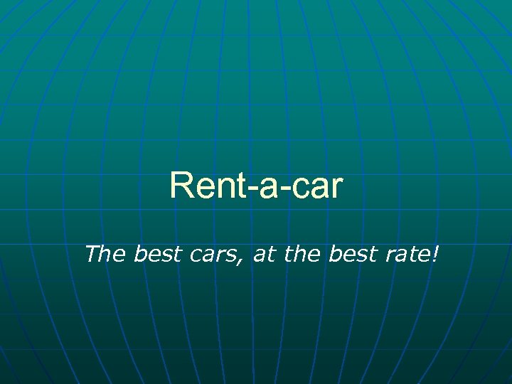 Rent-a-car The best cars, at the best rate! 