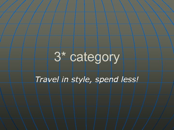 3* category Travel in style, spend less! 