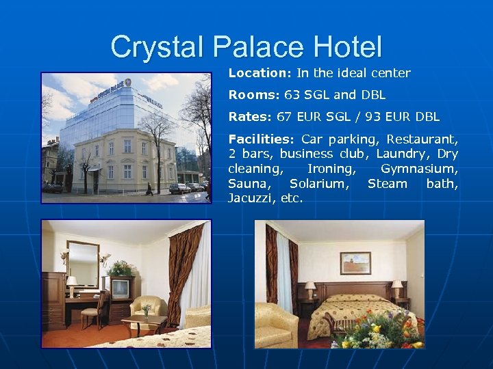 Crystal Palace Hotel Location: In the ideal center Rooms: 63 SGL and DBL Rates: