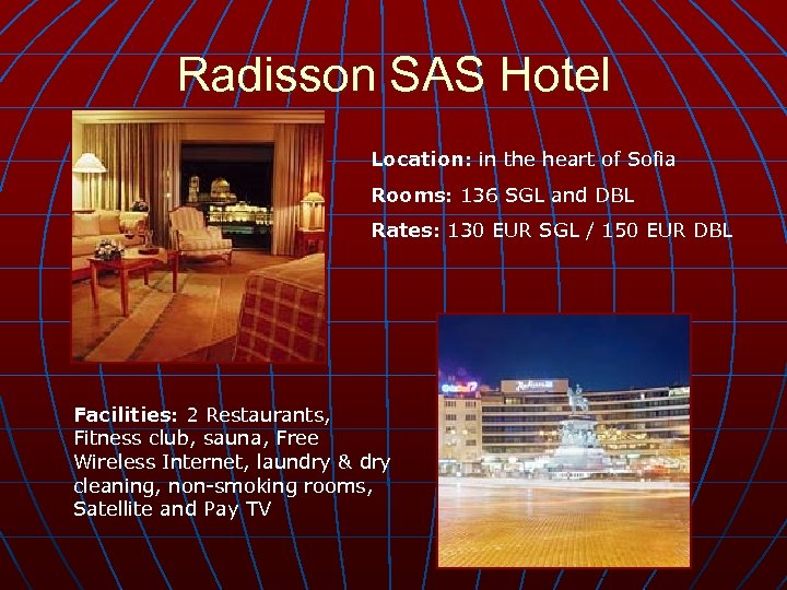 Radisson SAS Hotel Location: in the heart of Sofia Rooms: 136 SGL and DBL