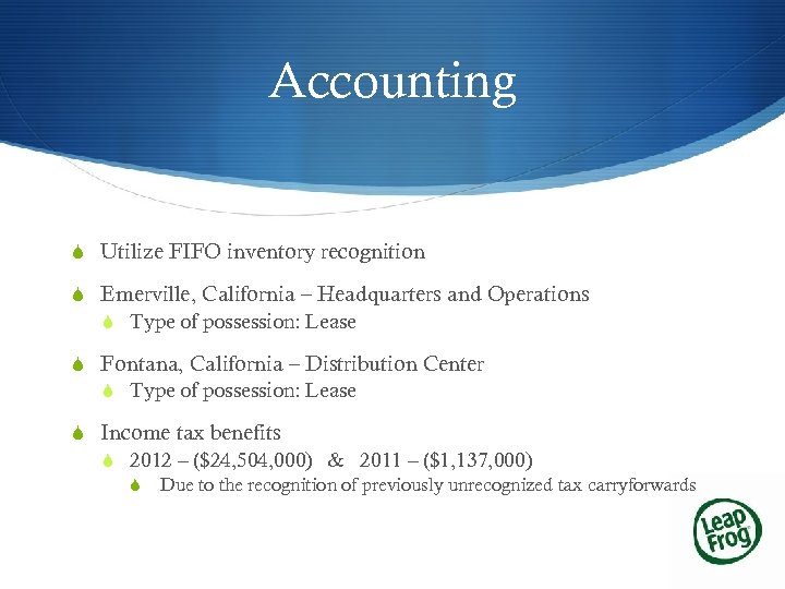 Accounting S Utilize FIFO inventory recognition S Emerville, California – Headquarters and Operations S