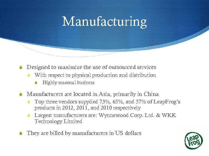 Manufacturing S Designed to maximize the use of outsourced services S With respect to