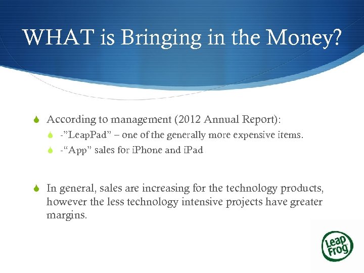 WHAT is Bringing in the Money? S According to management (2012 Annual Report): S