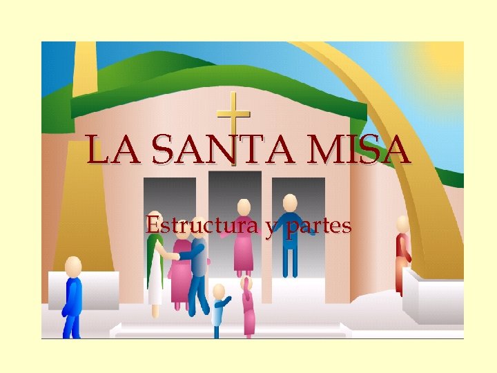 LA SANTA MISA Estructura y partes 