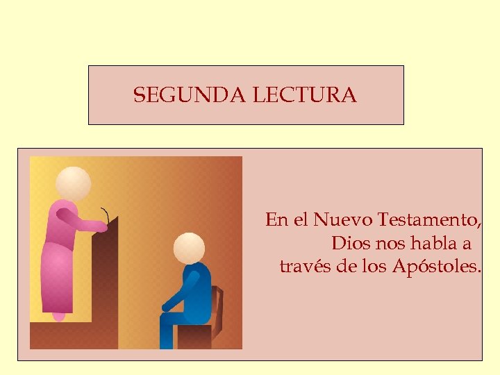 SEGUNDA LECTURA En el Nuevo Testamento, Dios nos habla a través de los Apóstoles.