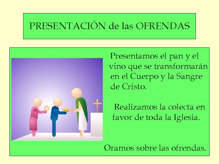 PRESENTACIÓN de las OFRENDAS Presentamos el pan y el vino que se transformarán en