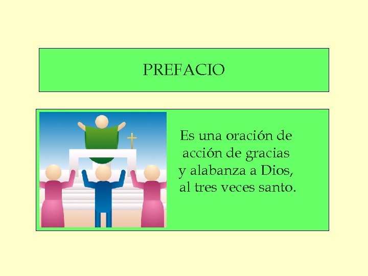 PREFACIO Es una oración de acción de gracias y alabanza a Dios, al tres