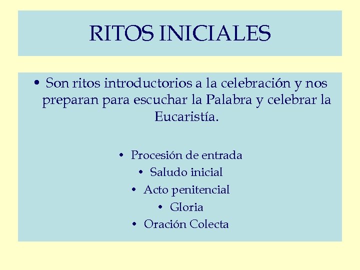 RITOS INICIALES • Son ritos introductorios a la celebración y nos preparan para escuchar