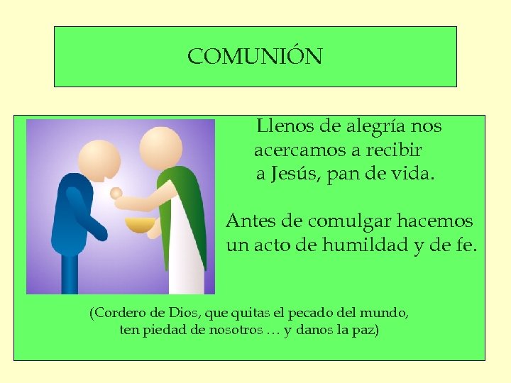 COMUNIÓN Llenos de alegría nos acercamos a recibir a Jesús, pan de vida. Antes