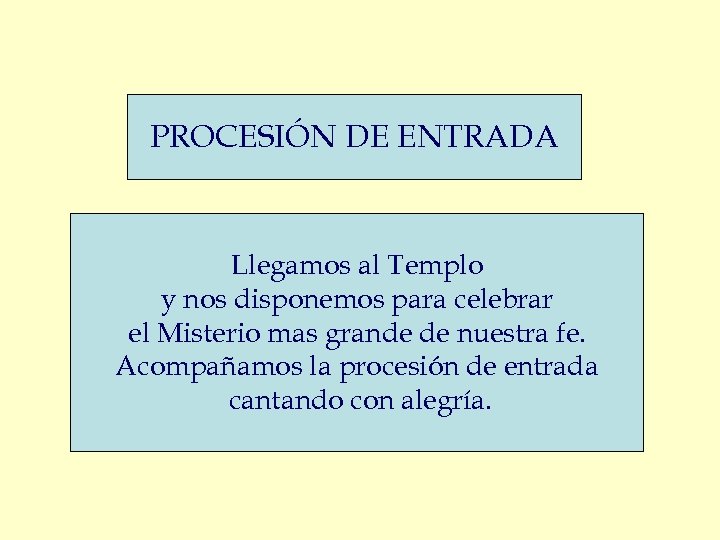 PROCESIÓN DE ENTRADA Llegamos al Templo y nos disponemos para celebrar el Misterio mas