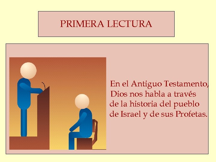 PRIMERA LECTURA En el Antiguo Testamento, Dios nos habla a través de la historia