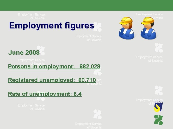 Employment figures June 2008 Persons in employment: 882. 028 Registered unemployed: 60. 710 Rate