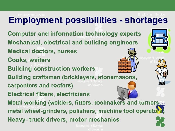 Employment possibilities - shortages Computer and information technology experts Mechanical, electrical and building engineers