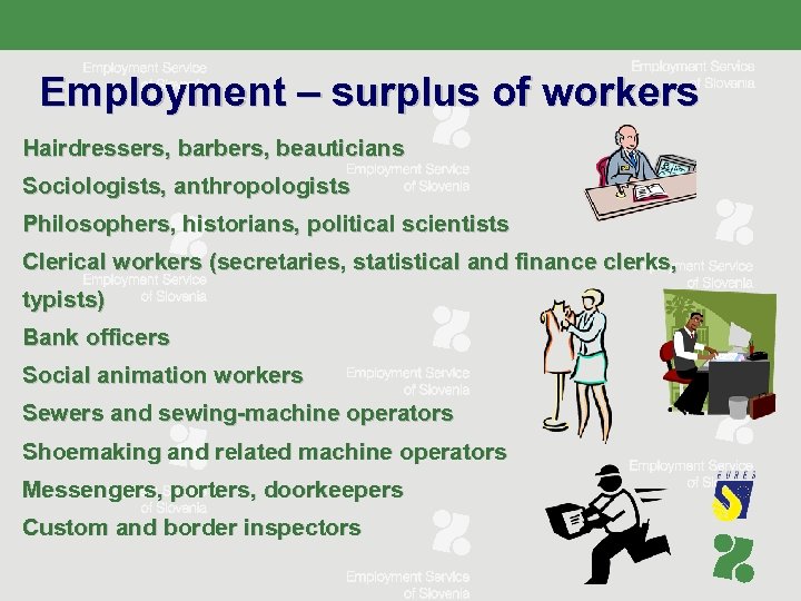 Employment – surplus of workers Hairdressers, barbers, beauticians Sociologists, anthropologists Philosophers, historians, political scientists