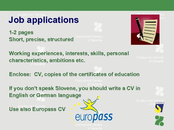 Job applications 1 -2 pages Short, precise, structured Working experiences, interests, skills, personal characteristics,