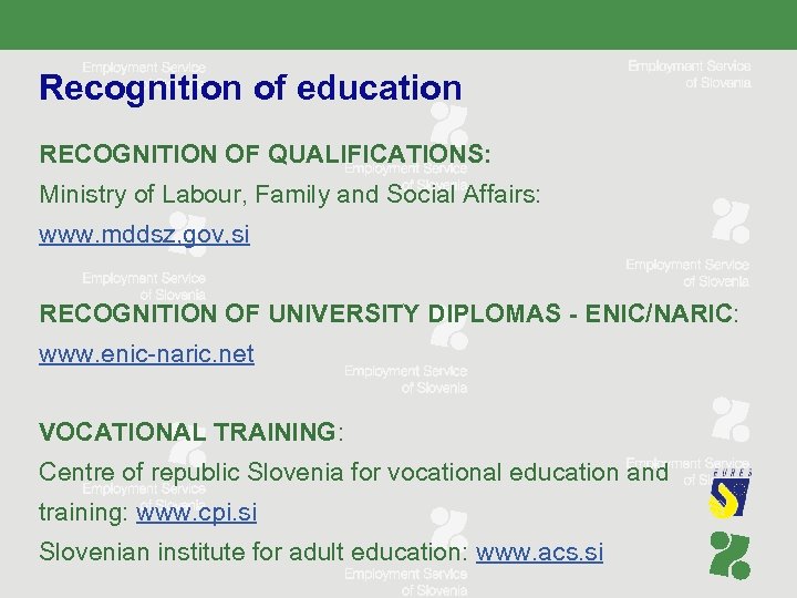 Recognition of education RECOGNITION OF QUALIFICATIONS: Ministry of Labour, Family and Social Affairs: www.