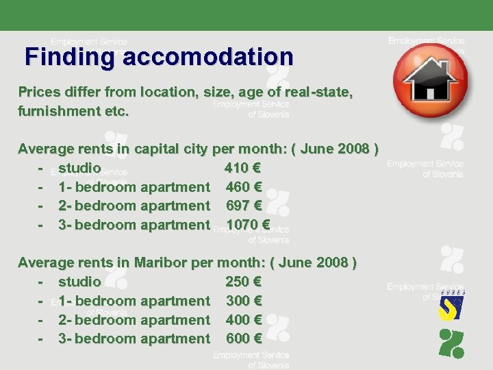 Finding accomodation Prices differ from location, size, age of real-state, furnishment etc. Average rents