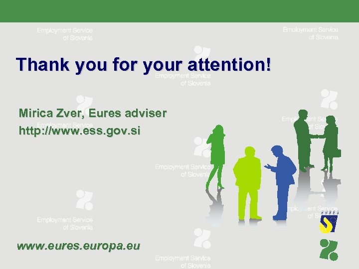 Thank you for your attention! Mirica Zver, Eures adviser http: //www. ess. gov. si