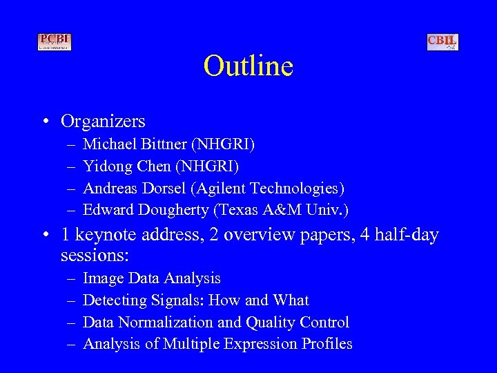 Outline • Organizers – – Michael Bittner (NHGRI) Yidong Chen (NHGRI) Andreas Dorsel (Agilent