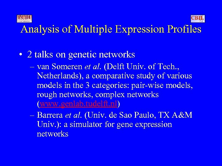 Analysis of Multiple Expression Profiles • 2 talks on genetic networks – van Someren