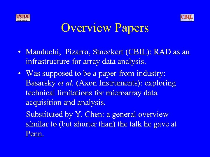 Overview Papers • Manduchi, Pizarro, Stoeckert (CBIL): RAD as an infrastructure for array data