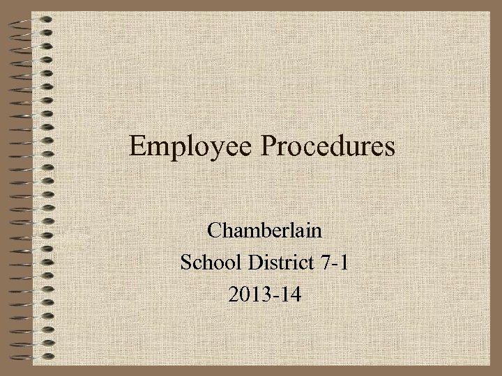 Employee Procedures Chamberlain School District 7 -1 2013 -14 