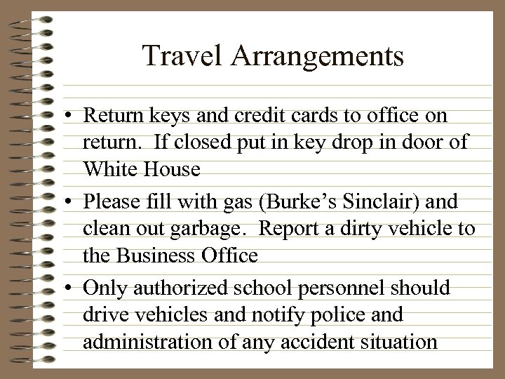 Travel Arrangements • Return keys and credit cards to office on return. If closed