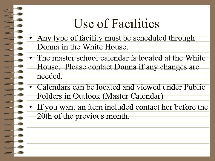 Use of Facilities • Any type of facility must be scheduled through Donna in