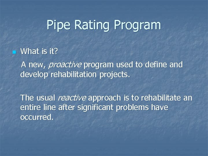 Pipe Rating Program n What is it? A new, proactive program used to define