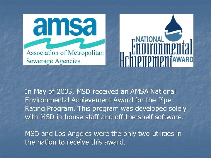 In May of 2003, MSD received an AMSA National Environmental Achievement Award for the