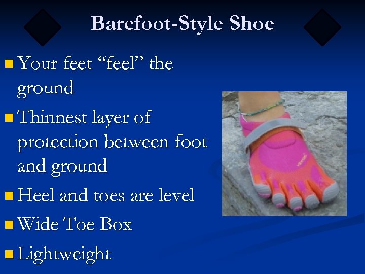 Barefoot-Style Shoe n Your feet “feel” the ground n Thinnest layer of protection between