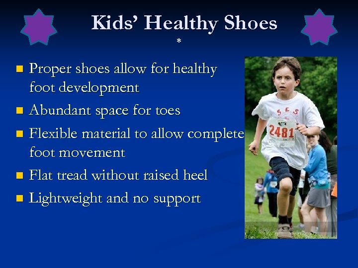 Kids’ Healthy Shoes * Proper shoes allow for healthy foot development n Abundant space