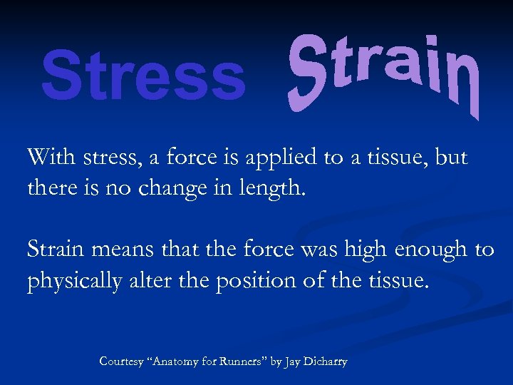 Stress With stress, a force is applied to a tissue, but there is no