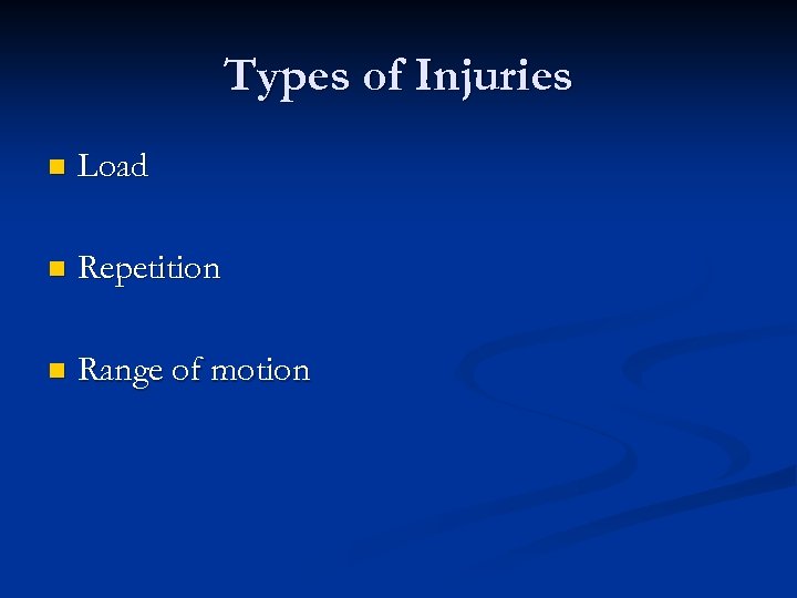 Types of Injuries n Load n Repetition n Range of motion 