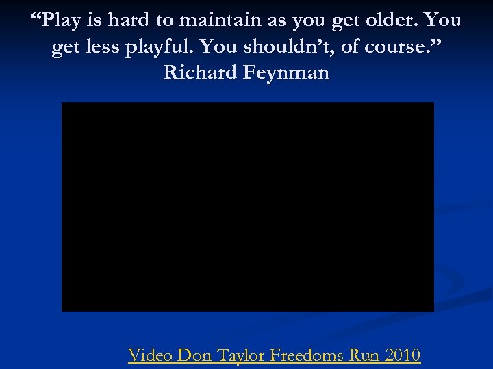 “Play is hard to maintain as you get older. You get less playful. You