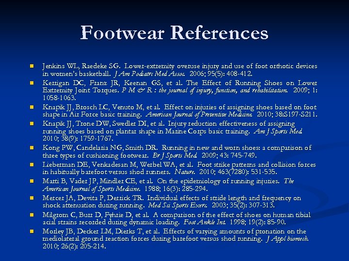 Footwear References n n n n n Jenkins WL, Raedeke SG. Lower-extremity overuse injury