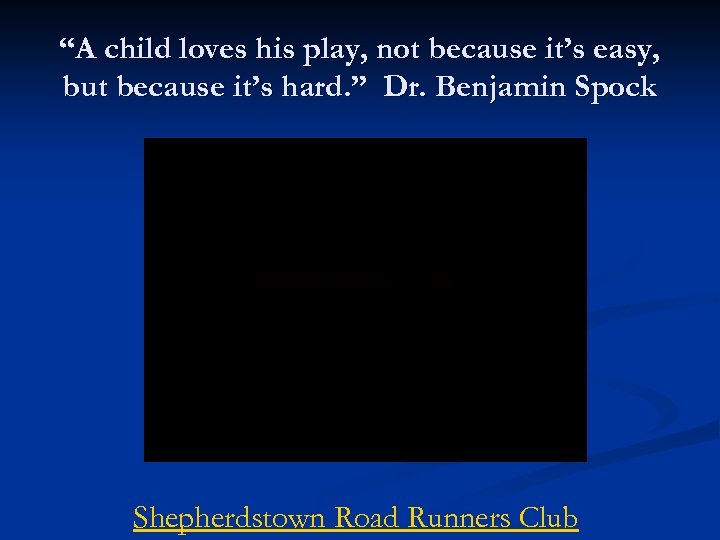 “A child loves his play, not because it’s easy, but because it’s hard. ”