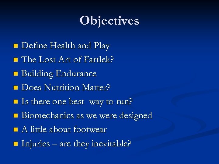 Objectives Define Health and Play n The Lost Art of Fartlek? n Building Endurance