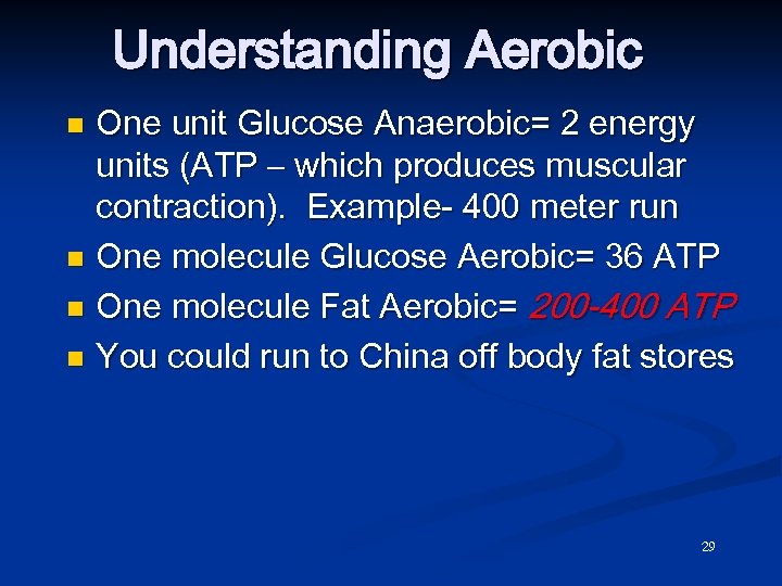 Understanding Aerobic One unit Glucose Anaerobic= 2 energy units (ATP – which produces muscular
