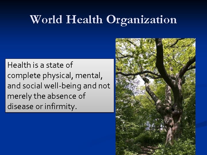 World Health Organization Health is a state of complete physical, mental, and social well-being