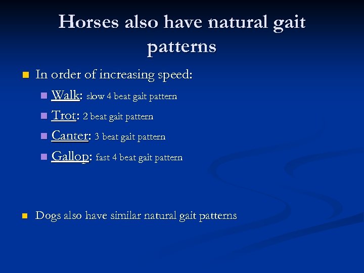 Horses also have natural gait patterns n In order of increasing speed: n Walk: