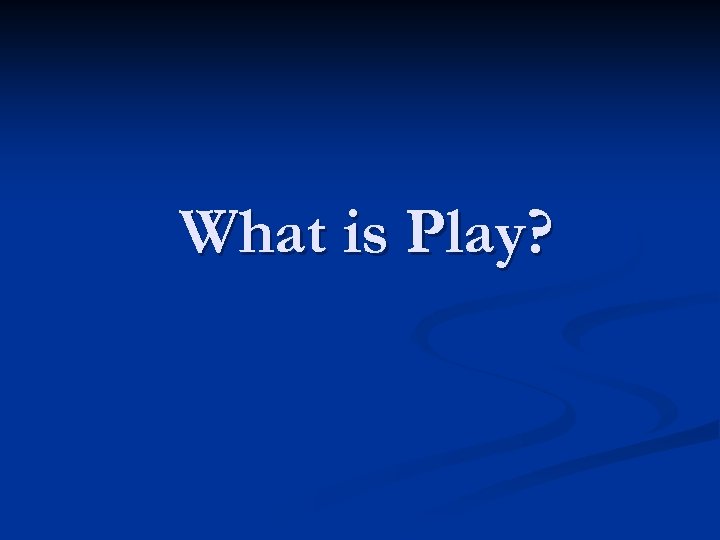 What is Play? 