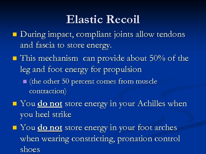 Elastic Recoil During impact, compliant joints allow tendons and fascia to store energy. n
